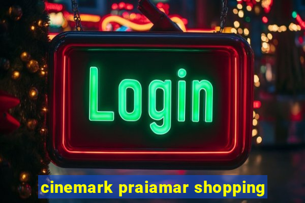 cinemark praiamar shopping